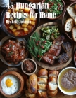 45 Hungarian Recipes for Home Cover Image