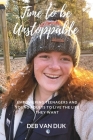 Time to Be Unstoppable: Empowering teenagers and young adults to live the life they want By Debbie Van Dijk Cover Image