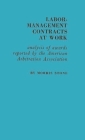 Labor-Management Contracts at Work: Analysis of Awards Reported by the American Arbitration Association By Morris Stone, Tanya Stone, Trevor Ed Stone Cover Image