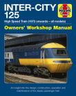 Inter-City 125 Owners' Workshop Manual: High Speed Train (1972 onwards - all models) - An insight into the design, construction, operation and maintenance of the classic passenger train By Chris Martin Cover Image