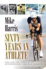 Sixty Years an Athlete By Mike Harris Cover Image