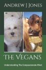 The Vegans: Understanding The Compassionate Mind By Andrew J. Jones Cover Image