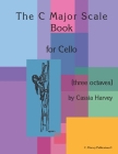 The C Major Scale Book for Cello (Three Octaves) By Cassia Harvey Cover Image