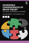 Incredible Consequences of Brain Injury: The Ways your Brain can Break Cover Image