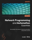 Network Programming and Automation Essentials: Get started in the realm of network automation using Python and Go Cover Image