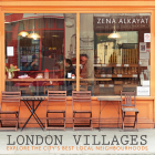 London Villages: Explore the City's Best Local Neighbourhoods (London Guides) By Zena Alkayat, Kim Lightbody (By (photographer)), Jenny Seddon (Maps by) Cover Image