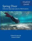 Spring Diver: Distinctive Specialty Guide for PADI Students By Edward Krawczyk, Edward Zellem Cover Image