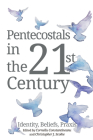 Pentecostals in the 21st Century: Identity, Beliefs, Praxis By Corneliu Constantineanu (Editor), Christopher James Scobie (Editor) Cover Image