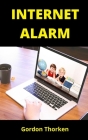 Internet Alarm: Entdecken und lernen Sie, wie Sie Ihre Kinder vor Online-Gefahren schützen können By Magic Horizon Publishers (Editor), Gordon Thorken Cover Image
