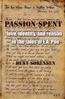 Passion Spent: Love, Identity, and Reason in the Tales of E.A. Poe By Bent Sørensen Cover Image