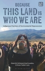 Because This Land Is Who We Are: Indigenous Practices of Environmental Repossession Cover Image