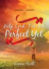 Help Lord, I'm Not Perfect Yet By Lonnie Scott Cover Image