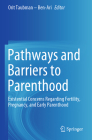 Pathways and Barriers to Parenthood: Existential Concerns Regarding Fertility, Pregnancy, and Early Parenthood By Orit Taubman -. Ben-Ari (Editor) Cover Image