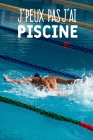 J'peux pas j'ai piscine: Carnet de notes pour les nageurs et passionnées de natation moderne et original - phrase drôle - 120 pages au format A By Edition Mg Cover Image