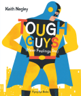 Tough Guys Have Feelings Too By Keith Negley Cover Image