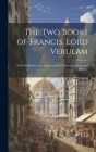 The Two Books of Francis, Lord Verulam: Of the Proficience and Advancement of Learning, Divine and Human By Anonymous Cover Image