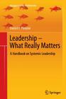 Leadership - What Really Matters: A Handbook on Systemic Leadership (Management for Professionals) Cover Image