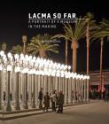 Lacma So Far: A Portrait of a Museum in the Making By Suzanne Muchnic Cover Image