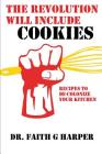 The Revolution Will Include Cookies: Recipes to De-Colonize Your Kitchen By Faith G. Harper Cover Image
