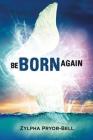 Be Born Again By Zylpha Pryor-Bell Cover Image