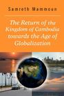 The Return of the Kingdom of Cambodia Towards the Age of Globalization By Samreth Mammoun Cover Image
