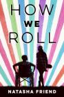 How We Roll By Natasha Friend Cover Image