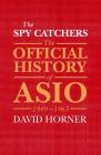 The Spy Catchers: The Official History of ASIO Volume 1 By David Horner Cover Image