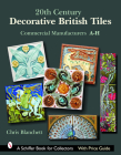 20th Century Decorative British Tiles: Commercial Manufacturers, A-H: Commercial Manufacturers, A-H (Schiffer Book for Collectors) By Chris Blanchett Cover Image