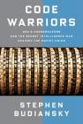 Code Warriors: NSA's Codebreakers and the Secret Intelligence War Against the Soviet Union By Stephen Budiansky Cover Image