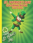 St. Patrick's Day Coloring Book for Kids: Happy Saint Patrick's Day Coloring Book for Kids - St Patrick's Day Gift Ideas for Girls and Boys, St. Patri By Big Junior Cover Image
