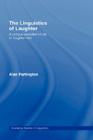 The Linguistics of Laughter: A Corpus-Assisted Study of Laughter-Talk (Routledge Studies in Linguistics #5) By Alan Partington Cover Image