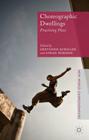 Choreographic Dwellings: Practising Place (New World Choreographies) By G. Schiller (Editor), S. Rubidge (Editor) Cover Image