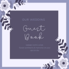 Our Wedding Guest Book: Book To Write Guest Names, Contact Info and Best Wishes and Advice for the Newlyweds Cover Image