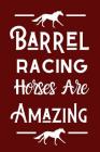 Barrel Racing Horses Are Amazing: Useful notebook For Barrel Racers Or Fans Of Barrel Racing Cover Image