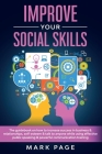 Improve Your Social Skills: The Guidebook on How to Increase Success In Business and Relationships, Self-Esteem and Talk To Anyone While Using Eff Cover Image