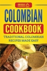 Colombian Cookbook: Traditional Colombian Recipes Made Easy Cover Image