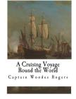 A Cruising Voyage Round the World By G. E. Manwaring (Introduction by), G. E. Manwaring, Captain Woodes Rogers Cover Image