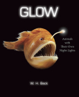 Glow: Animals with Their Own Night-Lights By W.  H. Beck Cover Image