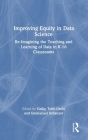 Improving Equity in Data Science: Re-Imagining the Teaching and Learning of Data in K-16 Classrooms Cover Image