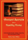 Ancient Secrets for a Healthy Home. Environmentally Friendly, Healing, Invigorating, Removing Stagnant Energy Cover Image