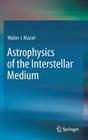Astrophysics of the Interstellar Medium By Walter J. Maciel Cover Image