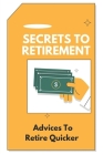 Secrets To Retirement: Advices To Retire Quicker: Tweak Your Retirement Plan Cover Image