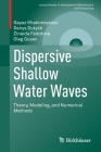 Dispersive Shallow Water Waves: Theory, Modeling, and Numerical Methods (Lecture Notes in Geosystems Mathematics and Computing) By Gayaz Khakimzyanov, Denys Dutykh, Zinaida Fedotova Cover Image
