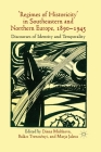 'Regimes of Historicity' in Southeastern and Northern Europe, 1890-1945: Discourses of Identity and Temporality By D. Mishkova (Editor), B. Trencsényi (Editor), M. Jalava (Editor) Cover Image