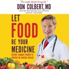 Let Food Be Your Medicine: Dietary Changes Proven to Prevent and Reverse Disease By Don Colbert, Tom Parks, Tom Parks (Read by) Cover Image