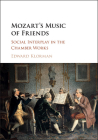 Mozart's Music of Friends: Social Interplay in the Chamber Works By Edward Klorman Cover Image