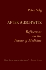 After Auschwitz: Reflections on the Future of Medicine By Peter Selg, Jeff Martin (Translator) Cover Image