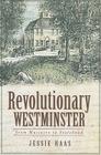 Revolutionary Westminster:: From Massacre to Statehood By Jessie Haas Cover Image