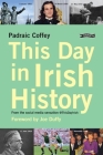 This Day in Irish History: From the Social Media Sensation @Thisdayirish By Padraic Coffey, Joe Duffy (Foreword by) Cover Image