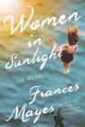 Women in Sunlight: A Novel By Frances Mayes Cover Image